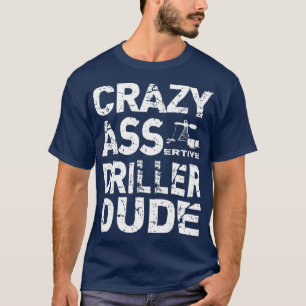 Camiseta Perforador de pozos Oilfield T Funny Asserger