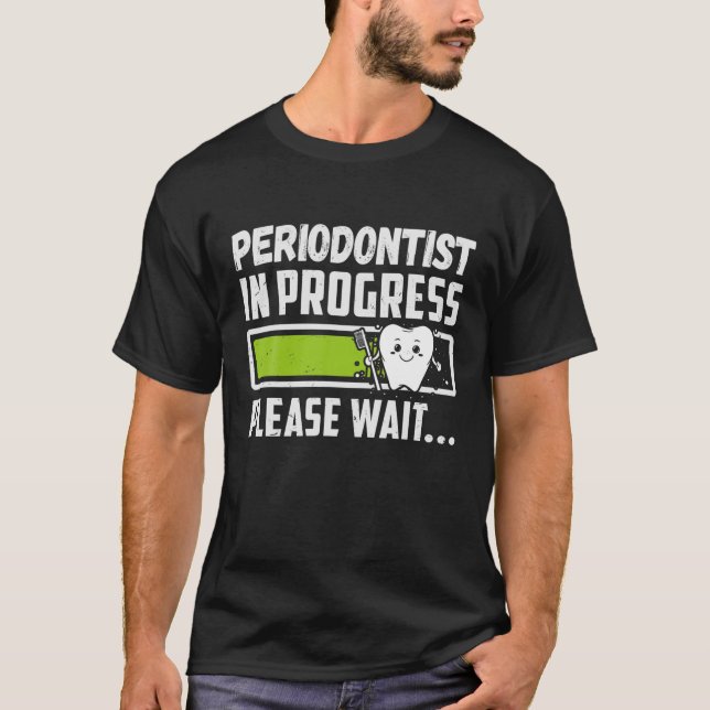 Camiseta Periodontist In Progress Please Wait Funny Future (Anverso)