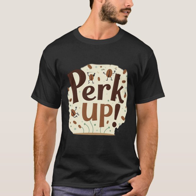 Camiseta Perk Up! Funny Dancing Coffee Bean (Anverso)