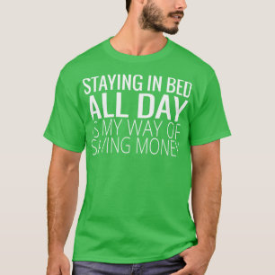 Camiseta permanecer en la cama todo el día es mi manera de 