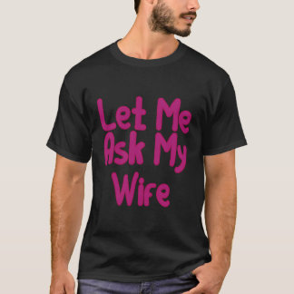 Camiseta Permítanme preguntarle a mi esposa: parejas divert