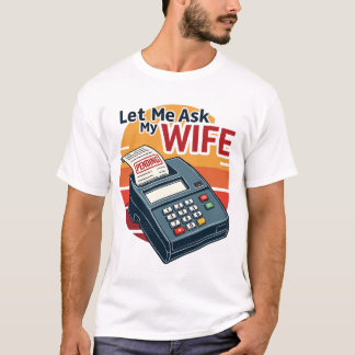 Camiseta Permítanme preguntarle a mi esposa qué graciosa ca