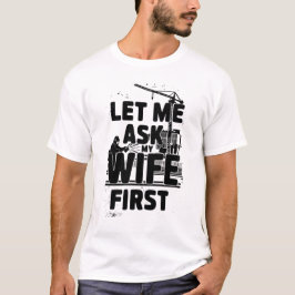 Camiseta Permítanme preguntarle primero a mi esposa - Humor