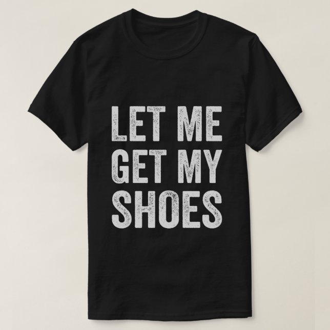 Camiseta Permítanme recoger mis zapatos con la divertida ba (Diseño del anverso)