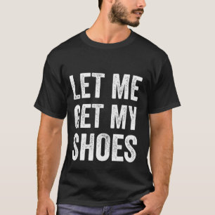 Camiseta Permítanme recoger mis zapatos con la divertida ba
