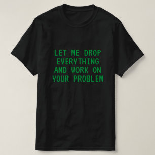 CAMISETA PERMÍTANME ROMPER TODO Y TRABAJAR EN TU PROBLEMA T