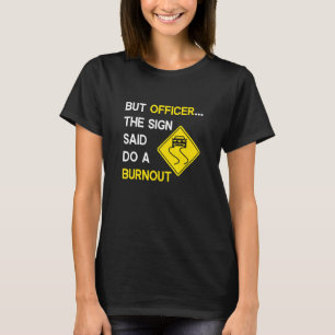 Camiseta Pero el oficial del Rótulo dijo: "Hagan un Burnout