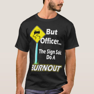 Camiseta Pero el oficial del Rótulo dijo: "Hagan un Burnout