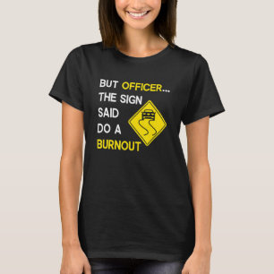 Camiseta Pero el oficial del Rótulo dijo: "Hagan un Burnout
