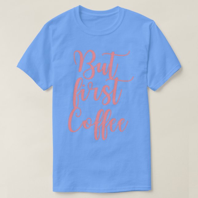 Camiseta Pero el primer café caligrafía rosada (Diseño del anverso)