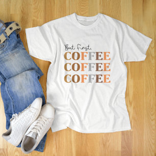Camiseta Pero el primer café, el divertido café que gusta