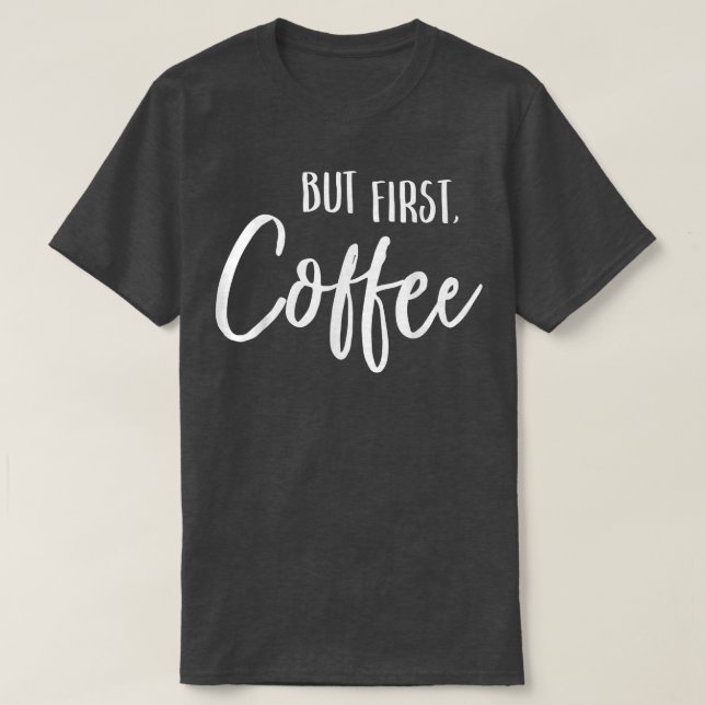 Camiseta Pero el primer café Funny Cafe Caffeine Drinker am (Diseño del anverso)