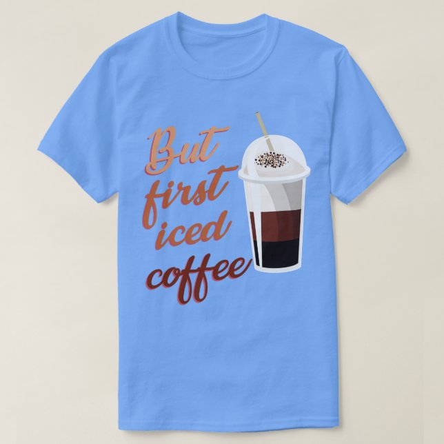 Camiseta Pero el primer café helado (Diseño del anverso)