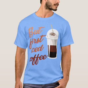 Camiseta Pero el primer café helado