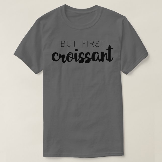 Camiseta Pero el primer croissant (Diseño del anverso)
