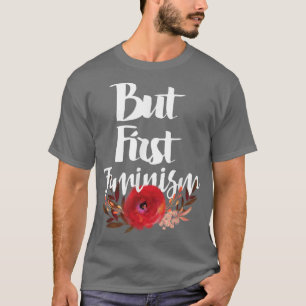 Camiseta Pero el primer feminismo feminista floral de los d
