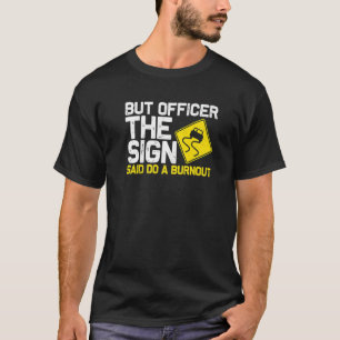 Camiseta Pero el Rótulo dijo: "Haz un coche de quemadura 4"