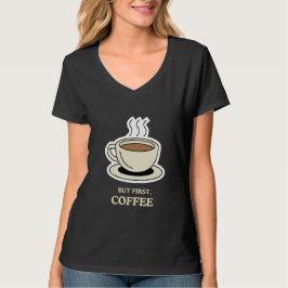 Camiseta Pero en primer lugar, el café es gracioso para los