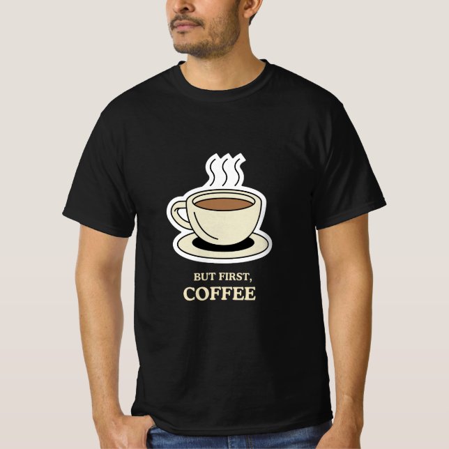 Camiseta Pero en primer lugar, el café es gracioso para los (Anverso)