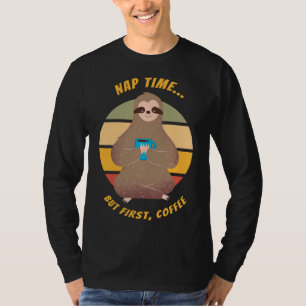 Camiseta Pero First Coffee Dice Que La Sleepy Sloth