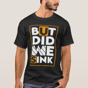 Camiseta Pero, ¿Hemos Hundido El Rótulo Para Los Propietari