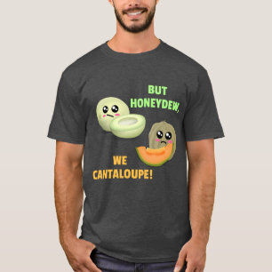 Camiseta Pero Honeydew We Cantaloupe - Gracioso Melon Pun