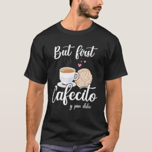 Camiseta Pero la primera Cafecito Y Pan Dulce Cafe Cuto Esp
