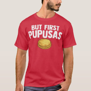 Camiseta Pero los primeros pupupusas aman Pupusas de queso 