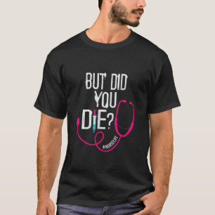 Camiseta Pero ¿Moriste Enfermera de UCI Divertida Cuidado C