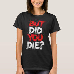 Camiseta Pero ¿Moriste La Motivación Del Gimnasio?