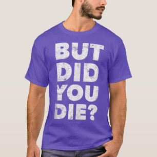 Camiseta Pero, ¿Moriste Un Gimnasio Divertido Tra Motivacio