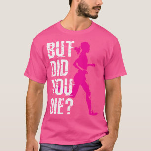 Camiseta Pero ¿Murieron Mujeres Corriendo Corredora Correr