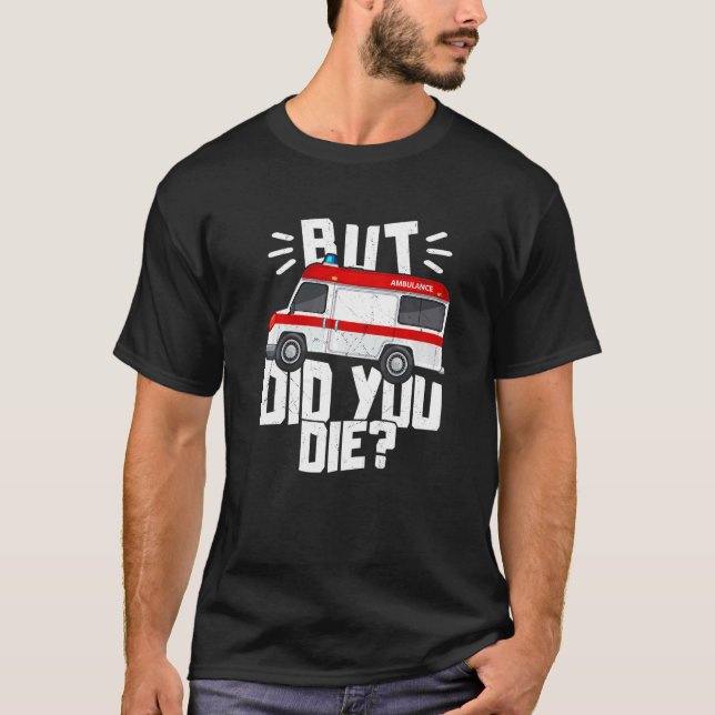 Camiseta Pero, ¿Murió Divertida Emergencia Médica Paramédic (Anverso)