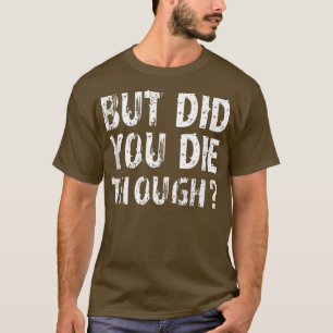 Camiseta Pero Muriste A Pesar De Lo Divertido Que Es El Gim