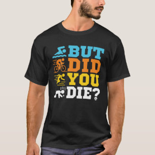 Camiseta Pero, ¿Muriste Gracioso Triatleta Triatlón?