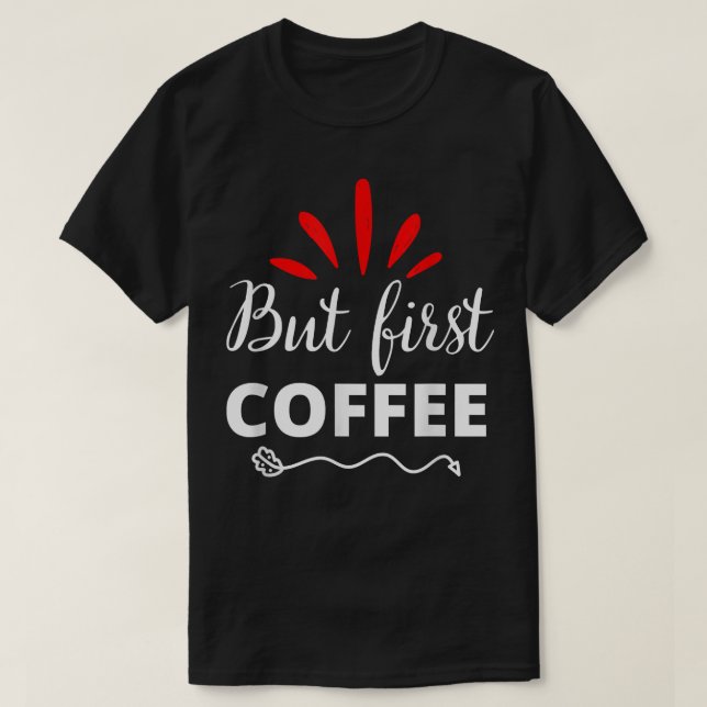 Camiseta Pero Primer Café Caffeine Bebida Coffe Coffe (Diseño del anverso)
