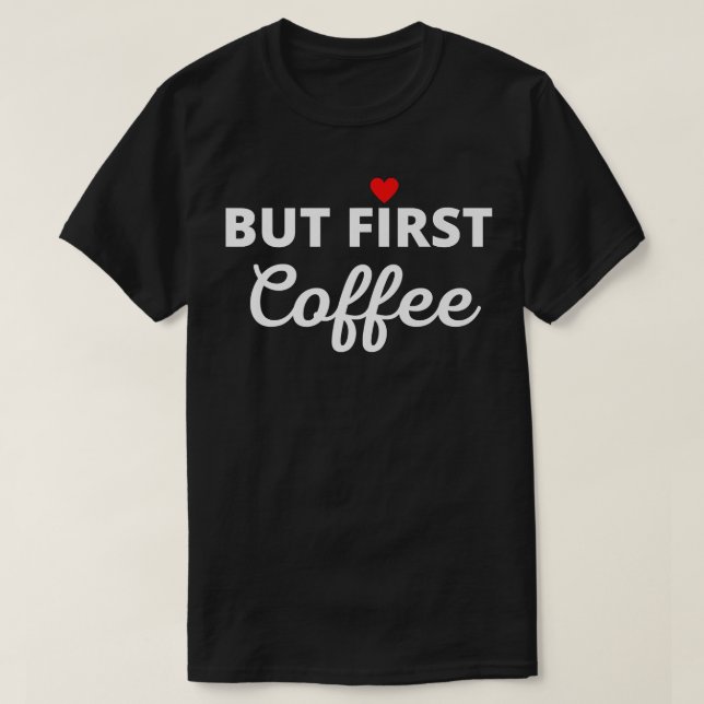 Camiseta Pero Primer Café Caffeine Bebida Coffe Coffe (Diseño del anverso)