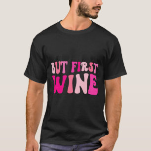 Camiseta Pero Primero Bebida De Vino Fiesta De Soltera Matc