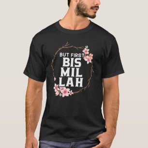 Camiseta Pero primero Bismillah Allah Orgulloso Islam musul