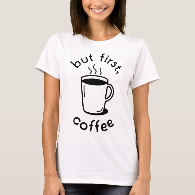 Camiseta Pero primero, café (Anverso)