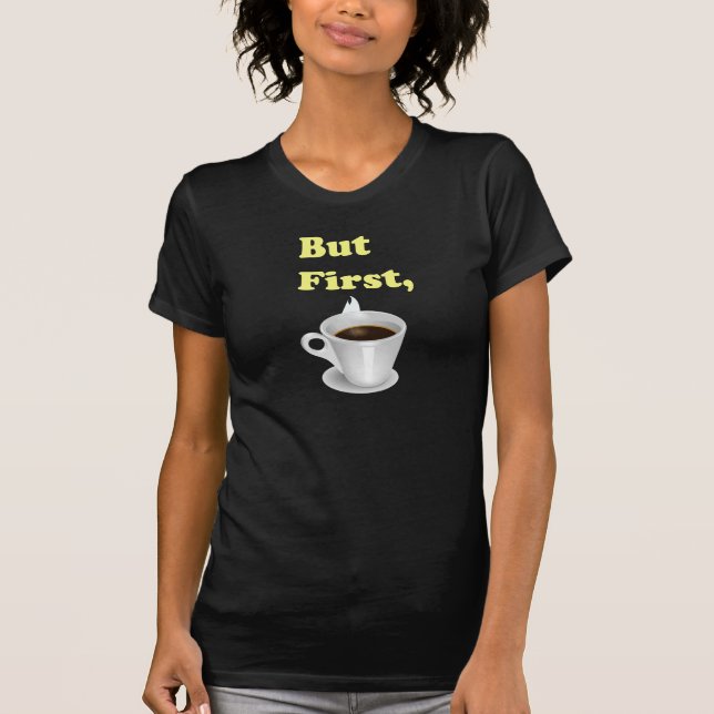 Camiseta Pero primero, café (Anverso)