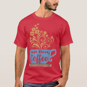 Camiseta Pero primero, café, café azul