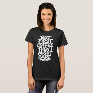 Camiseta Pero Primero Café Luego Podría Importar Café Div
