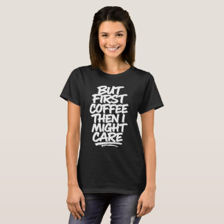 Camiseta Pero Primero Café Luego Podría Importar | Café Div