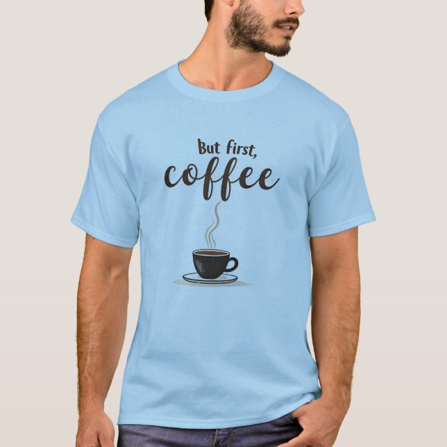 Camiseta Pero primero, Coffee Funny Cursive Cote (Anverso)