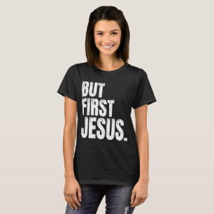Camiseta Pero primero Jesús T-Shirt