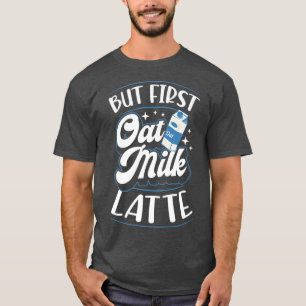 Camiseta Pero Primero Oat Milte Latte Cute Vegan Plant Base