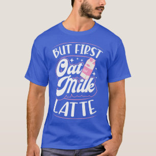 Camiseta Pero Primero Oat Milte Latte Cute Vegan Plant Base