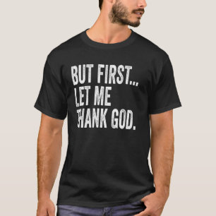 Camiseta Pero Primero Que Le Dé Las Gracias A Dios
