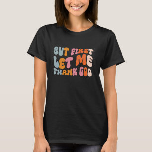 Camiseta Pero Primero Que Le Dé Las Gracias A Dios
